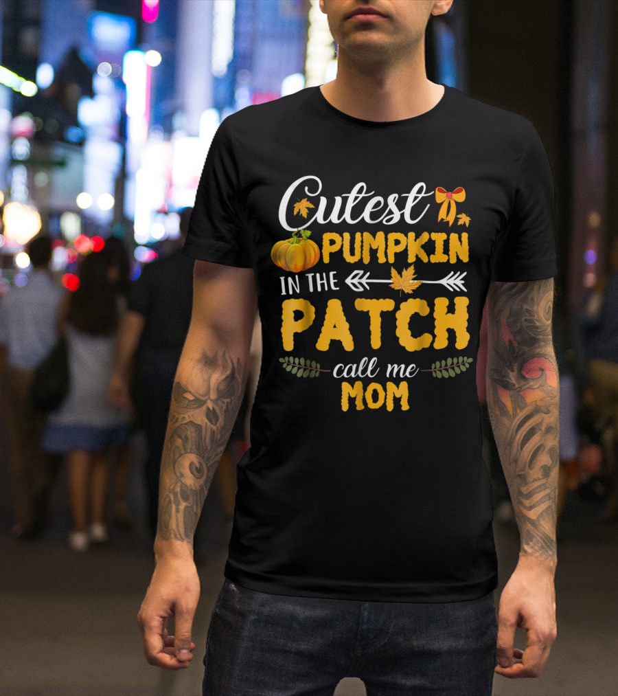 Cutest Pumpkin In The Patch Call Me Mom T-Shirt