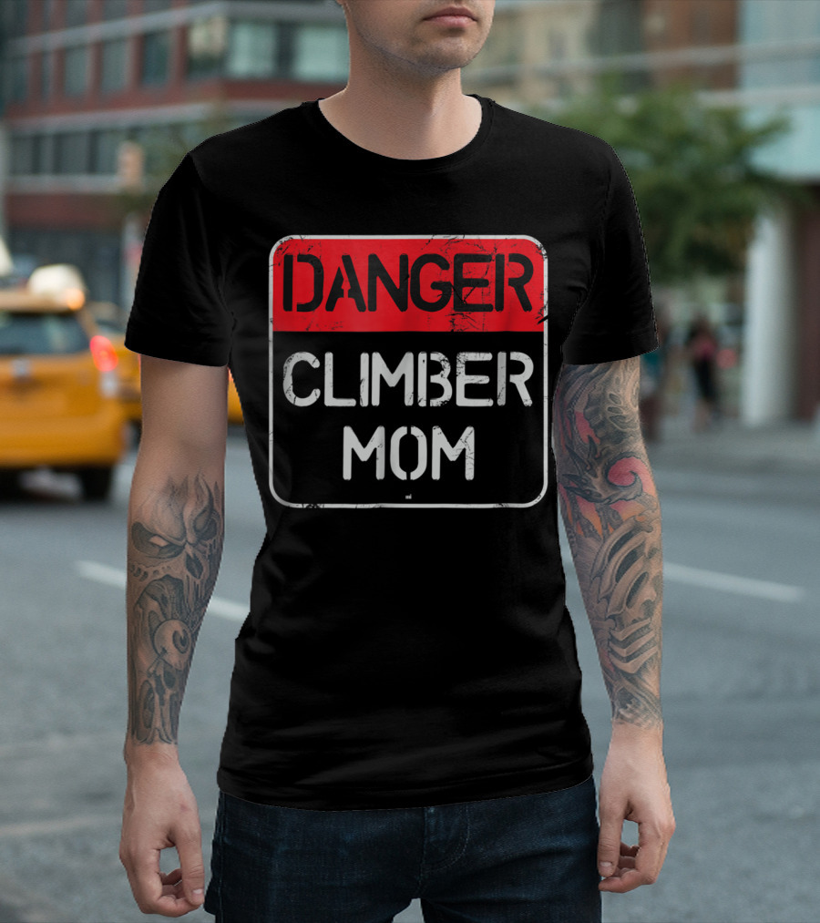 Danger Climber Mom Warning Sign T-Shirt