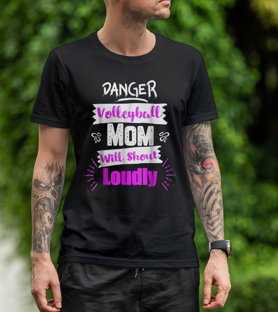 Danger Volleyball Mom Will Shout Loudly T-Shirt
