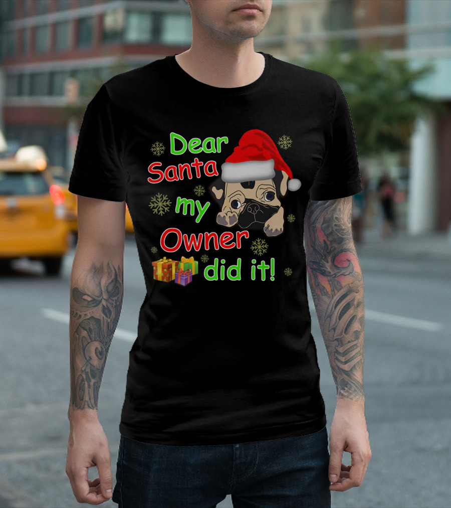 Dear Santa My Owner Did It Pug Santa Hat Snowflakes Presents T-Shirt