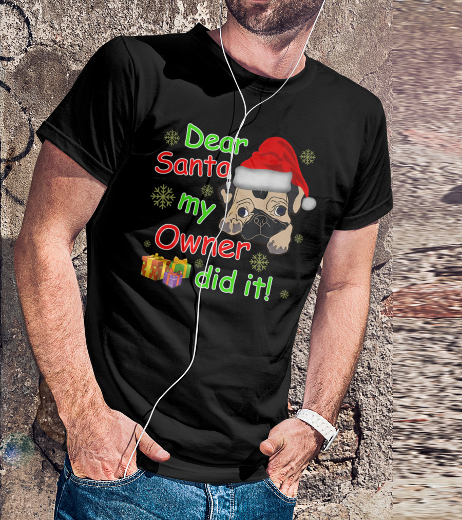 Dear Santa My Owner Did It Pug Santa Hat Snowflakes Presents T-Shirt