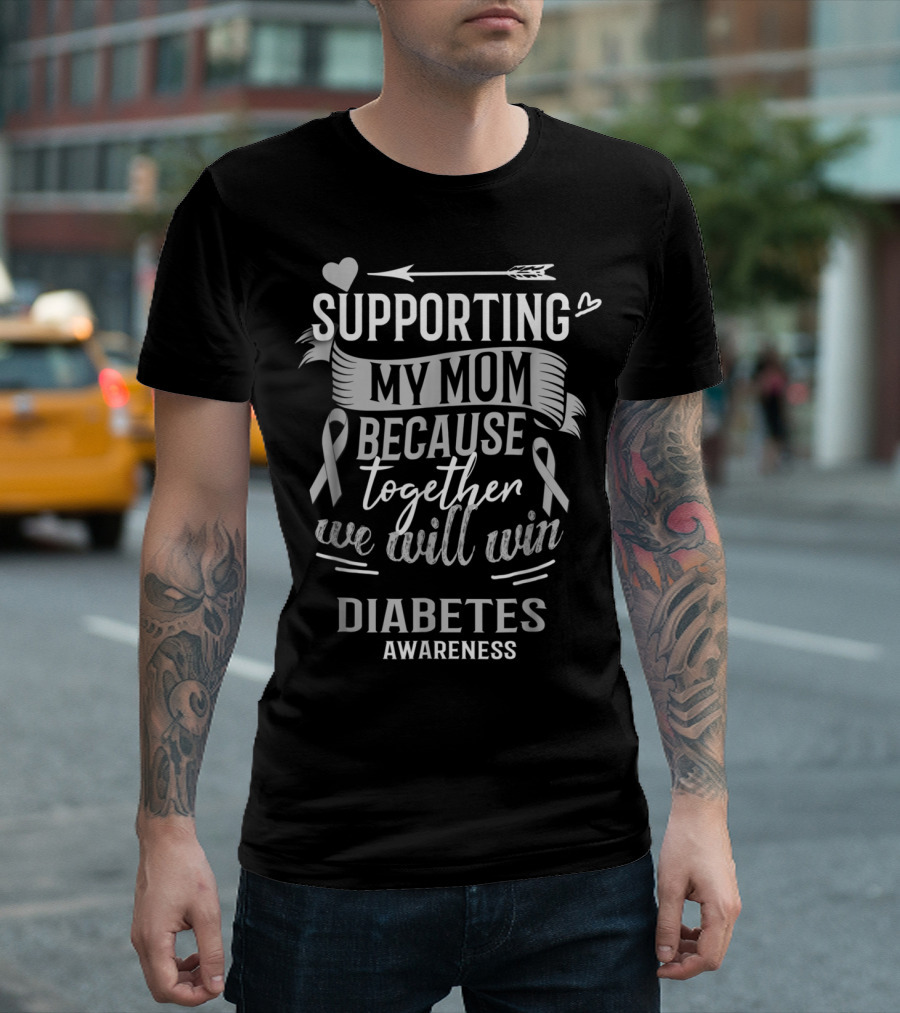 Supporting My Mom Because Together We Will Win Diabetes Awareness T-Shirt