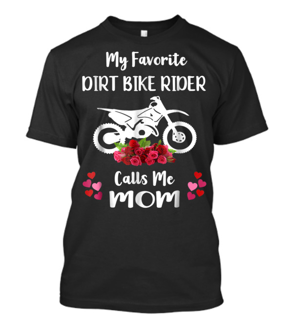 My Favorite Dirt Bike Rider Calls Me Mom With Flowers And Hearts T-Shirt