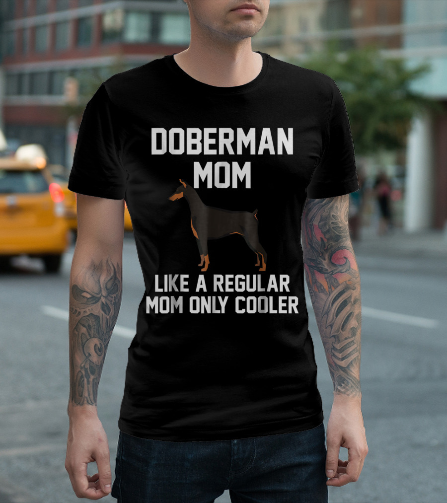 Doberman Mom Like a Regular Mom Only Cooler T-Shirt