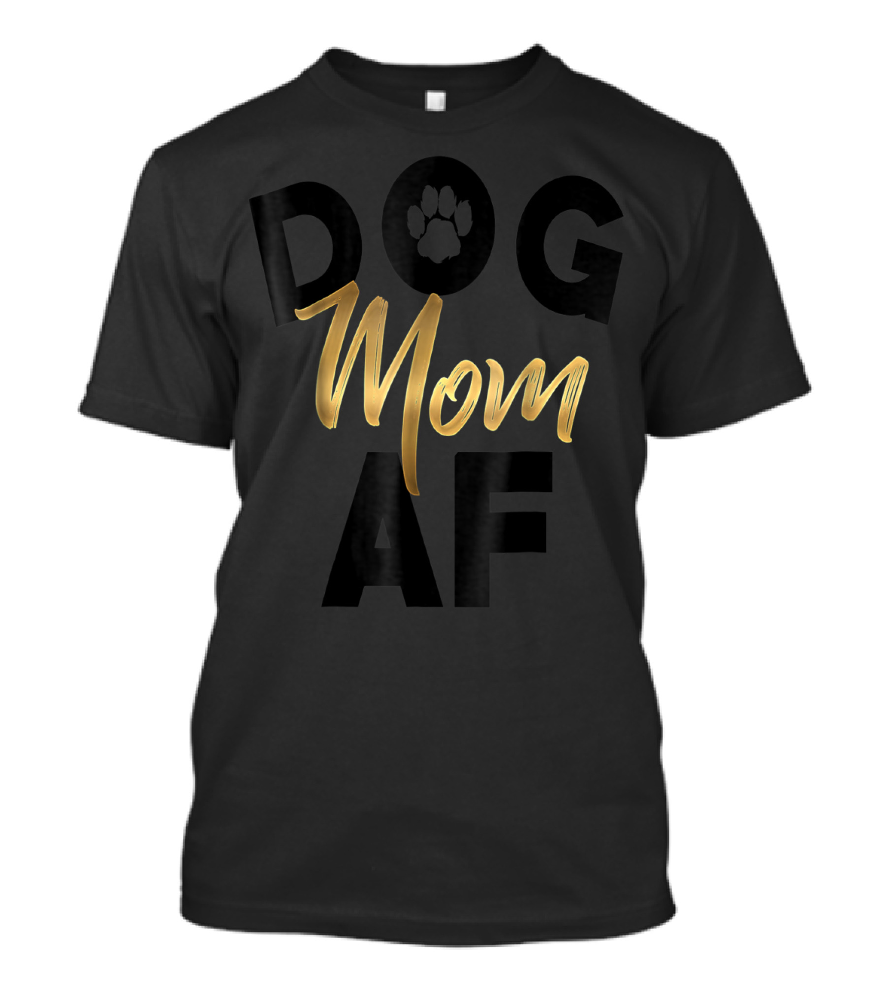 Dog Mom AF Paw Print Gold Text T-Shirt