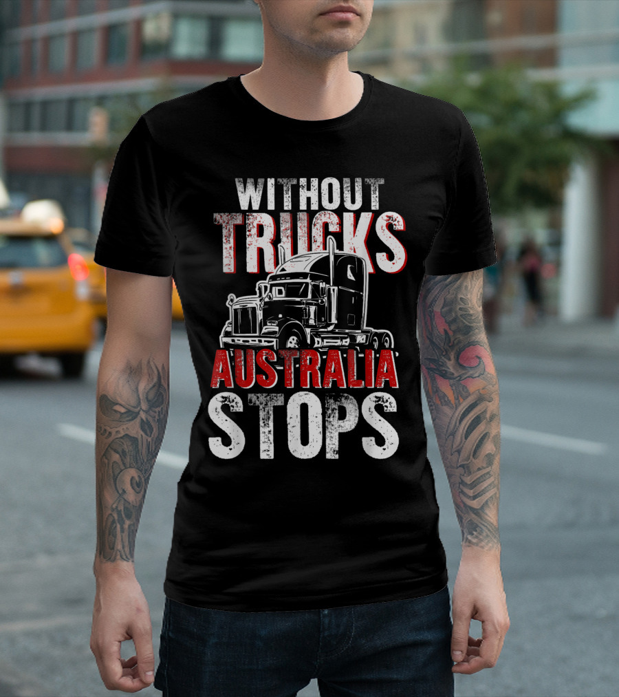 Without Trucks Australia Stops Powerful Semi Truck T-Shirt