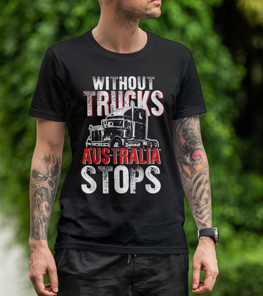 Without Trucks Australia Stops Powerful Semi Truck T-Shirt