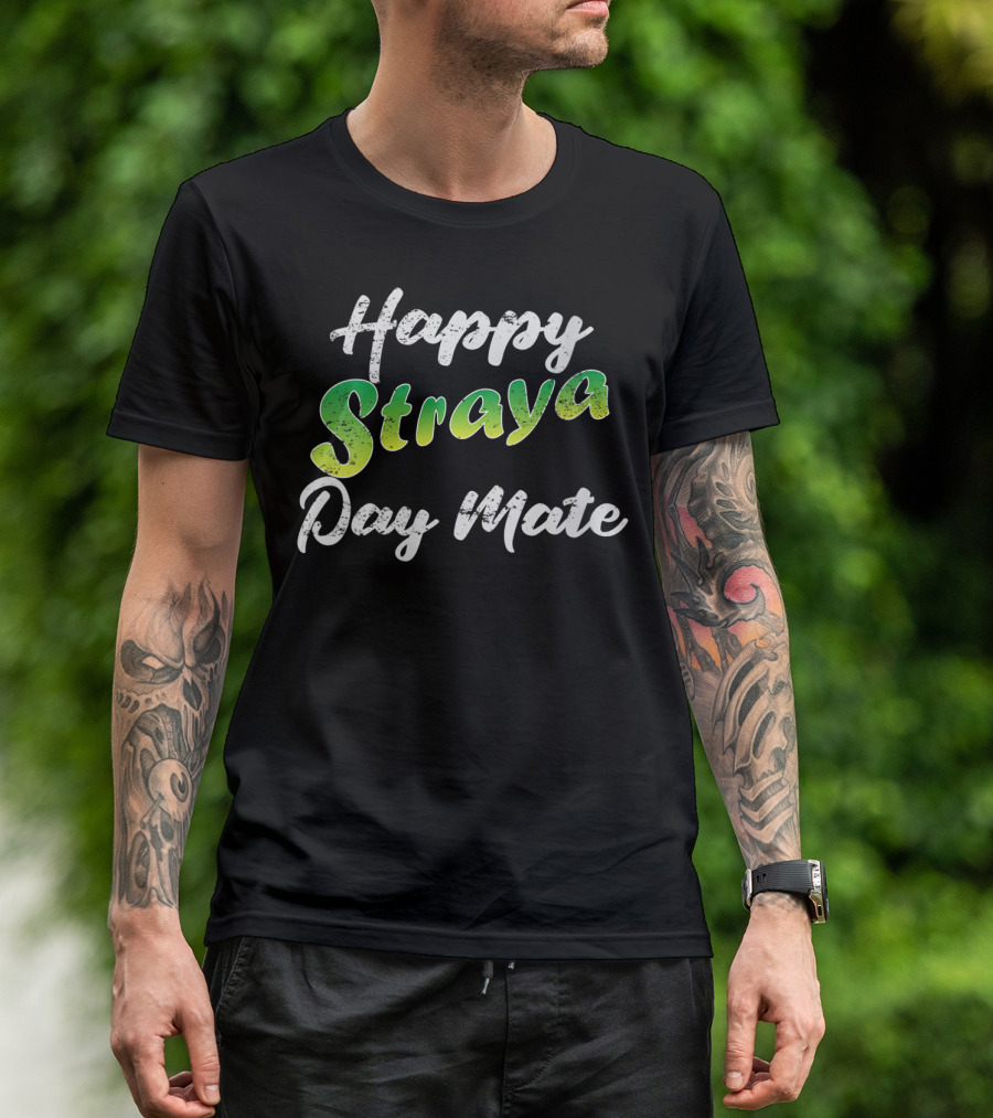 Happy Straya Day Mate Australia T-Shirt