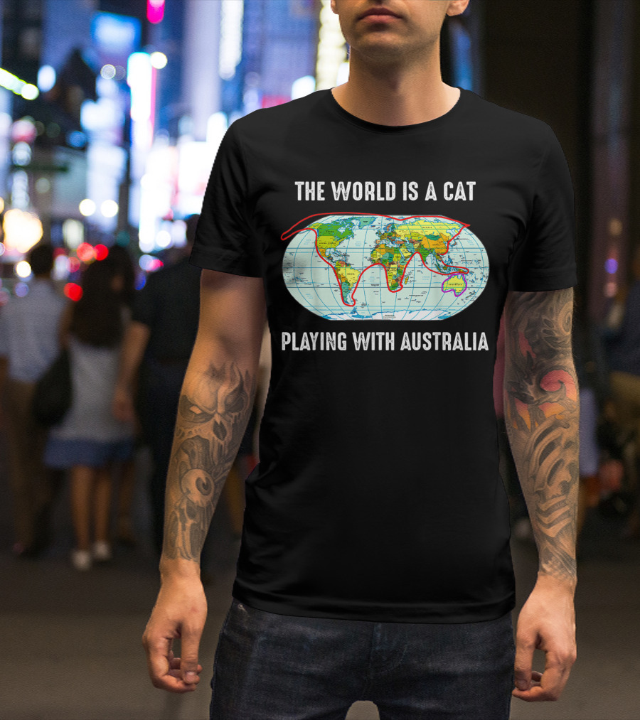 The World Is A Cat Playing With Australia Map T-Shirt