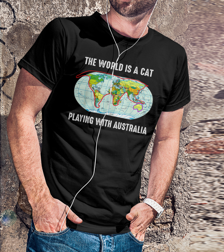 The World Is A Cat Playing With Australia Map T-Shirt