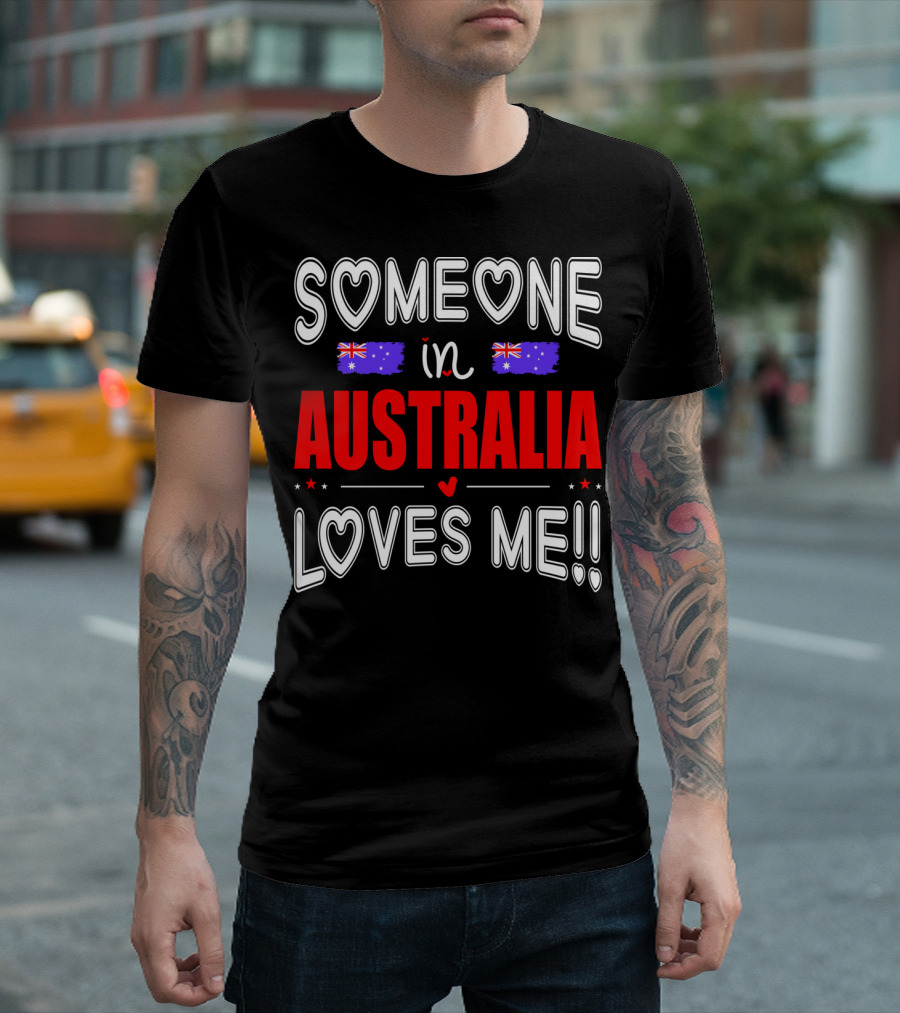 SOMEONE IN AUSTRALIA LOVES ME AUSTRALIAN FLAG HEARTS T-Shirt