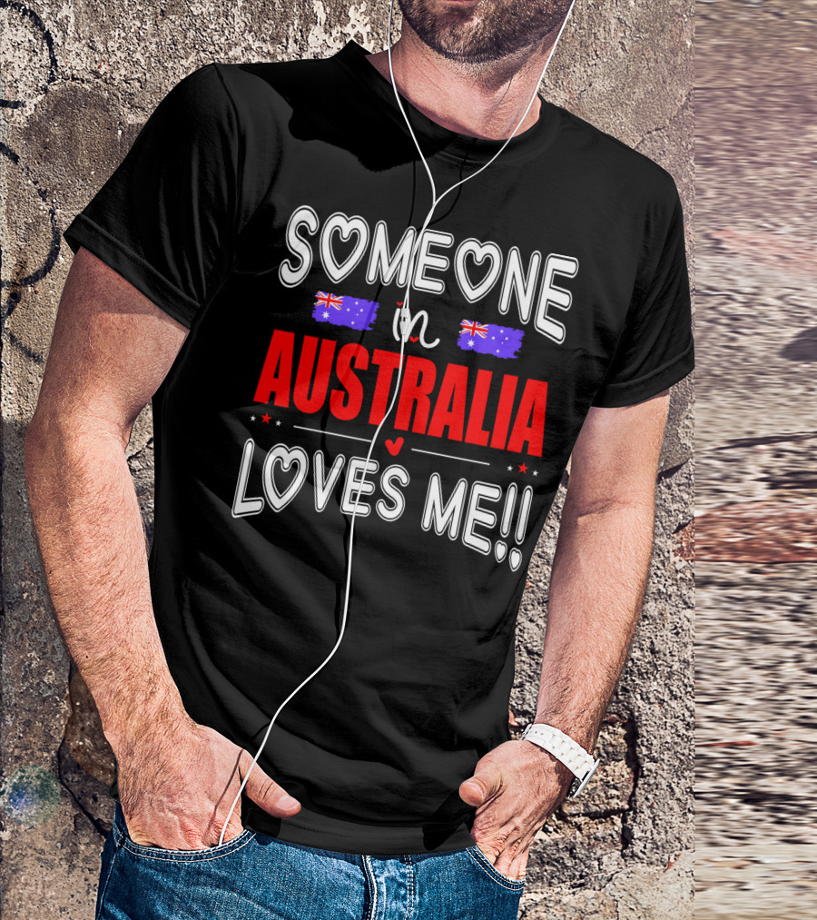 SOMEONE IN AUSTRALIA LOVES ME AUSTRALIAN FLAG HEARTS T-Shirt