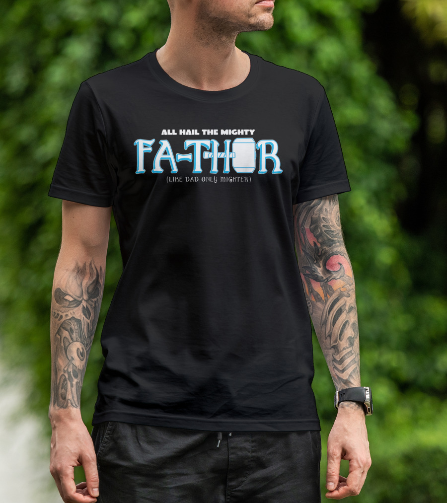 All Hail The Mighty Fathor Like Dad Only Mighter T-Shirt