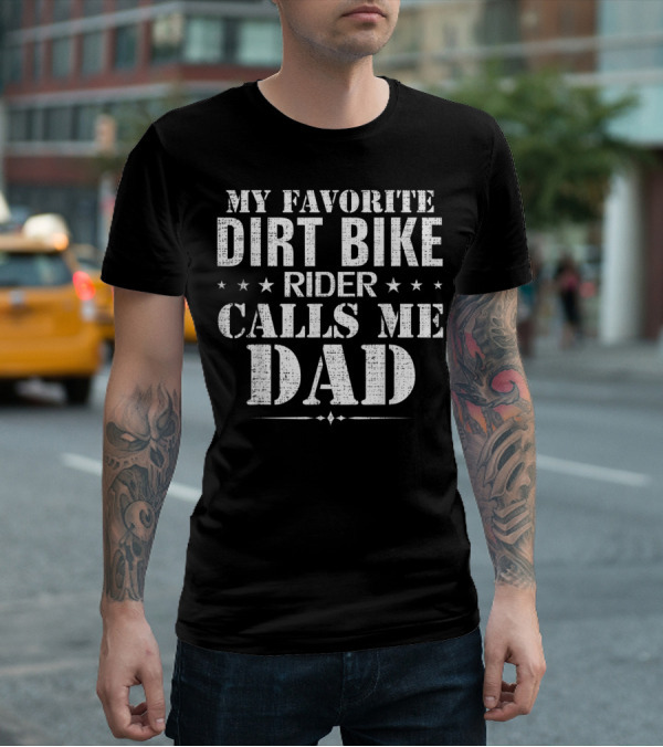My Favorite Dirt Bike Rider Calls Me Dad T-Shirt