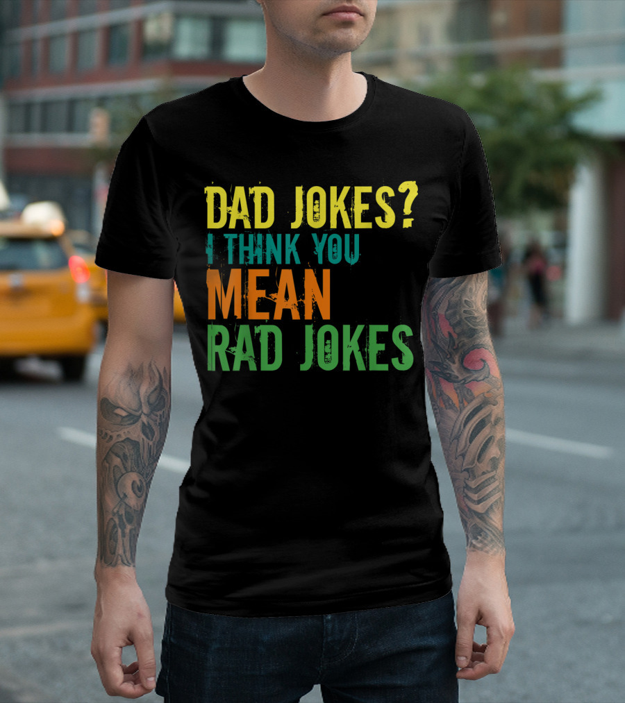 Dad Jokes I Think You Mean Rad Jokes Father's T-Shirt