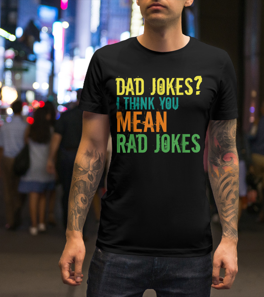 Dad Jokes I Think You Mean Rad Jokes Father's T-Shirt