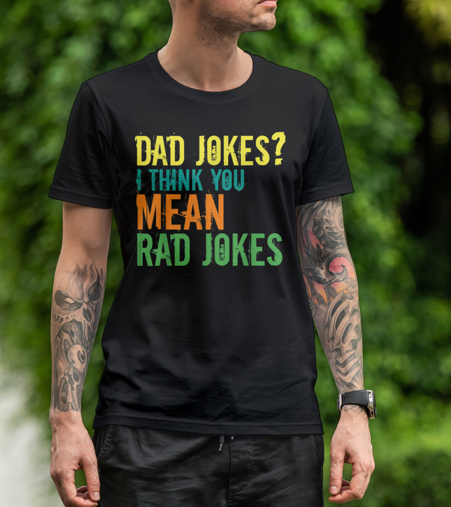 Dad Jokes I Think You Mean Rad Jokes Father's T-Shirt