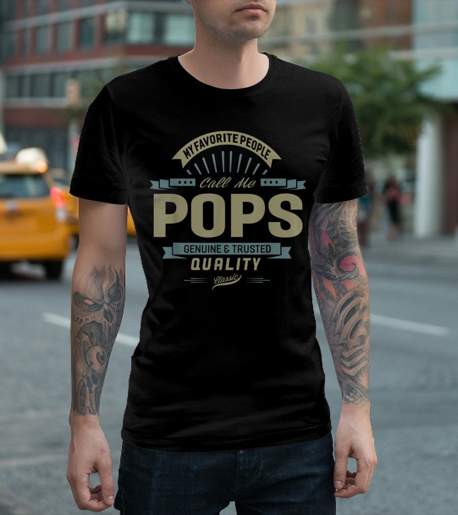 My Favorite People Call Me Pops Genuine And Trusted Quality Classic T-Shirt