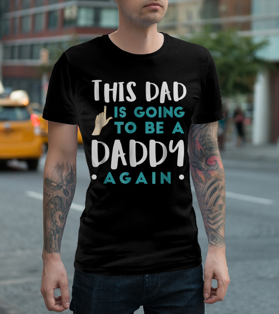 This Dad Is Going To Be A Daddy Again T-Shirt