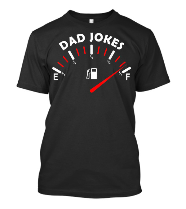Dad Jokes Tank Is Full Fuel Gauge Humor For Father Husband T-Shirt