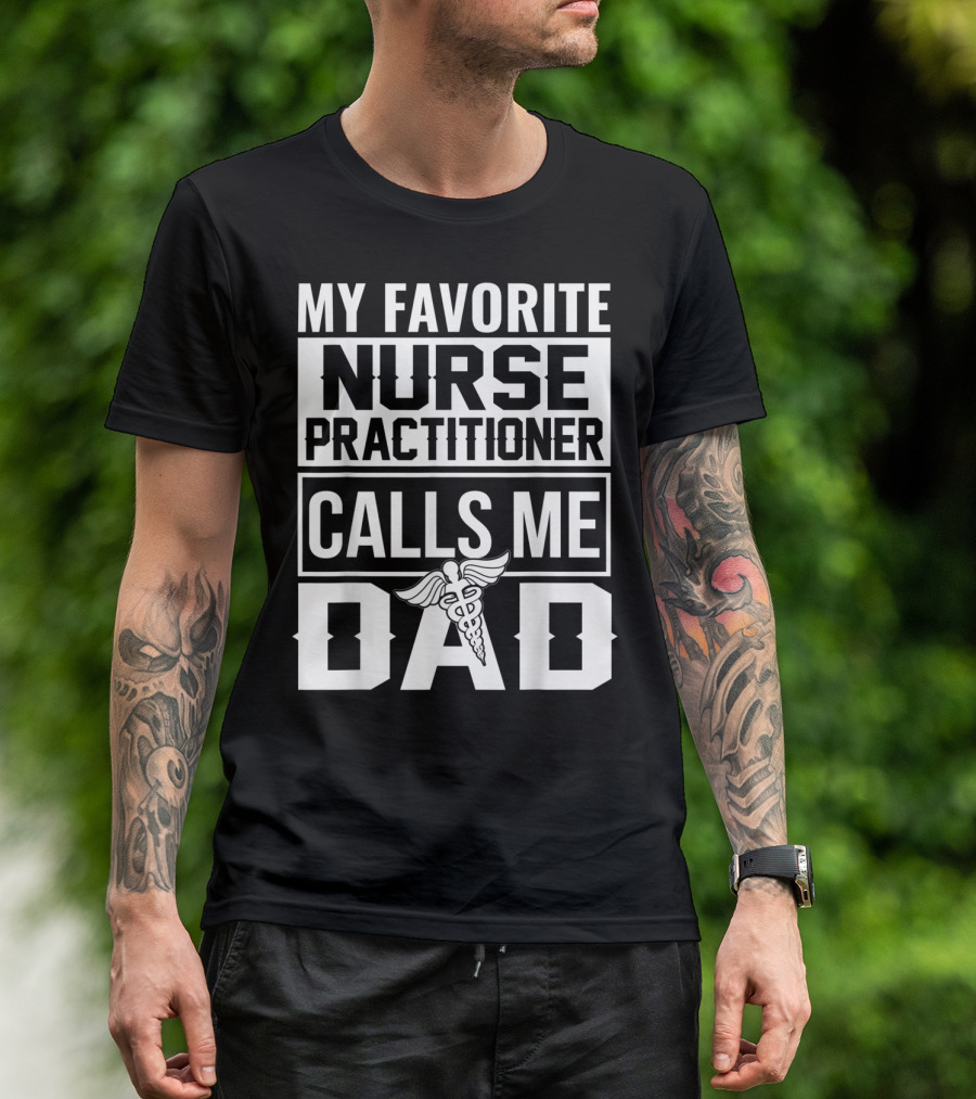 My Favorite Nurse Practitioner Calls Me Dad Caduceus T-Shirt