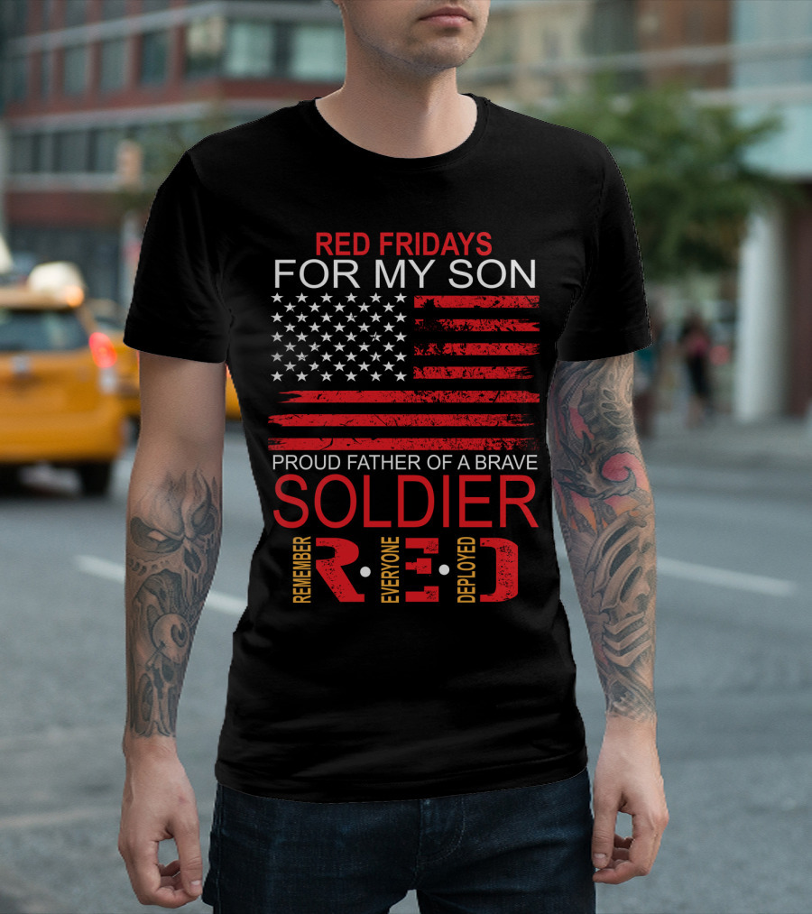 Red Fridays For My Son Proud Father of a Brave Soldier Remember Everyone Deployed T-Shirt