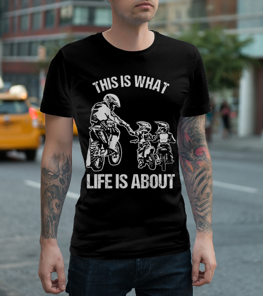 This Is What Life Is About Dirt Bike Dad Motocross Motorcycle FMX Biker T-Shirt