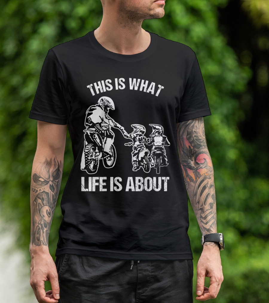 This Is What Life Is About Dirt Bike Dad Motocross Motorcycle FMX Biker T-Shirt