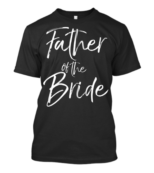 Father Of The Bride Matching Bridal Party Family Father T-Shirt