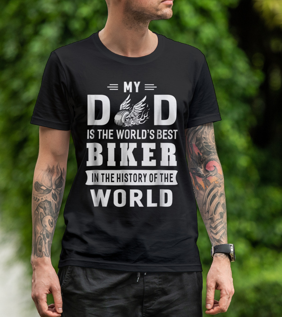 My Dad Is The World's Best Biker In The History Of The World T-Shirt