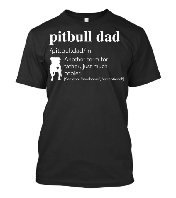 Pitbull Dad Definition Another Term For Father Just Much Cooler T-Shirt