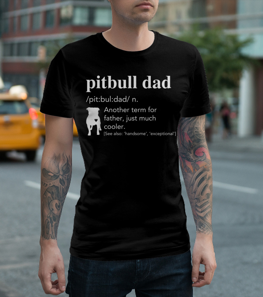 Pitbull Dad Definition Another Term for Father Just Much Cooler T-Shirt