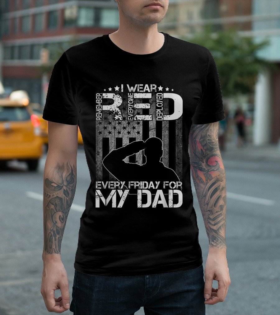 I Wear Red Every Friday for My Dad Remember Everyone Deployed T-Shirt