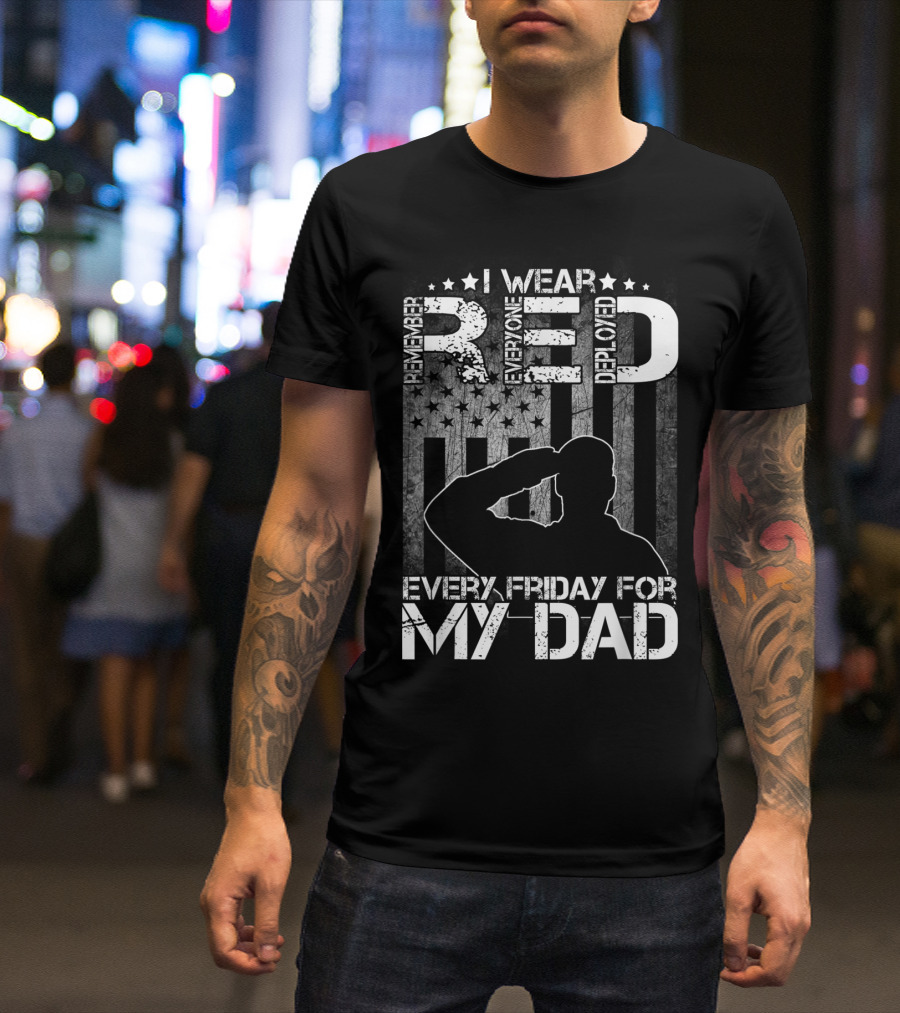 I Wear Red Every Friday For My Dad Remember Everyone Deployed T-Shirt