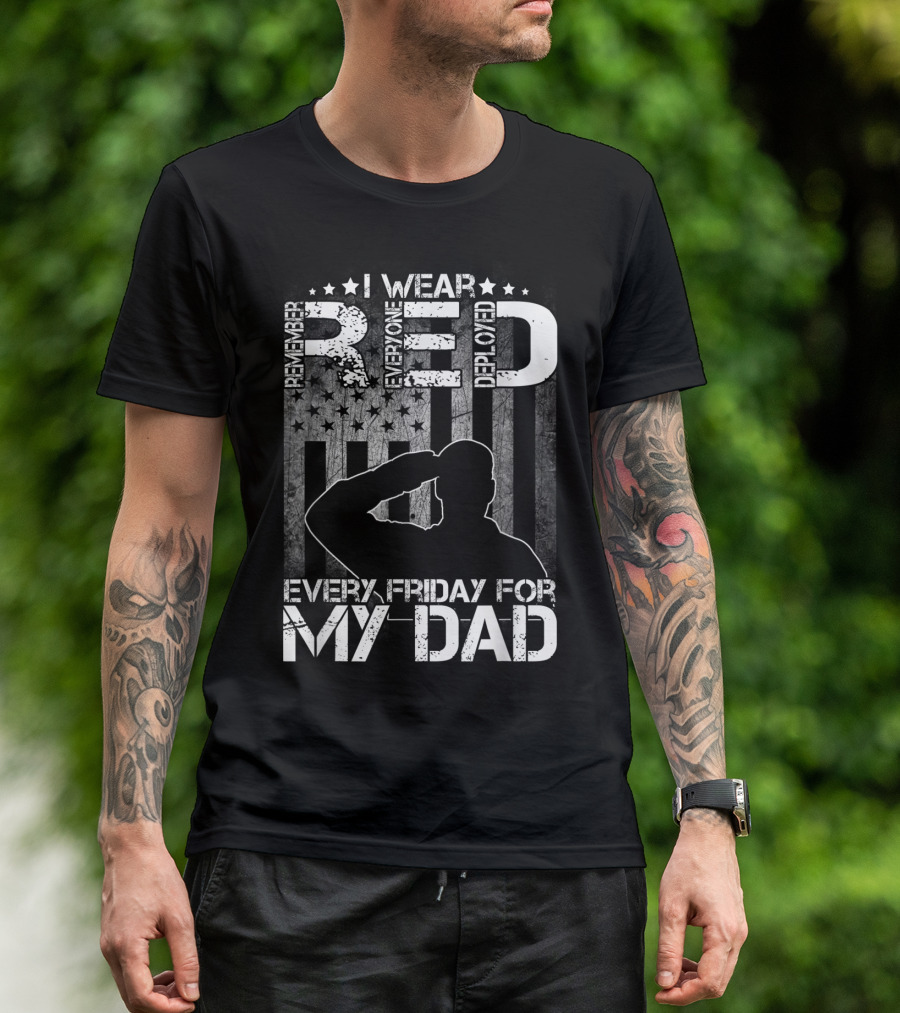 I Wear Red Every Friday For My Dad Remember Everyone Deployed T-Shirt