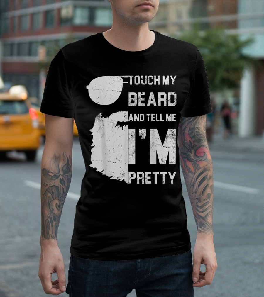 Touch My Beard And Tell Me I'm Pretty Sunglasses Beard T-Shirt
