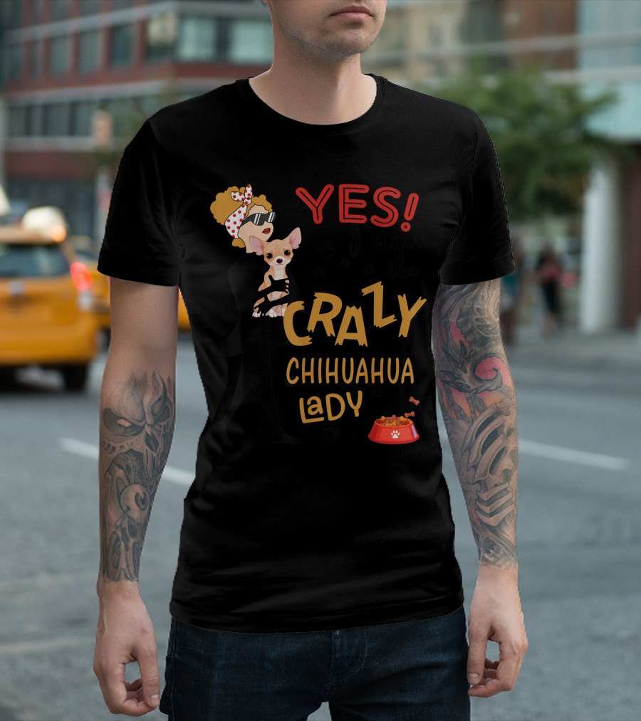 YES I Am the Crazy Chihuahua Lady Dog Bowl T-Shirt