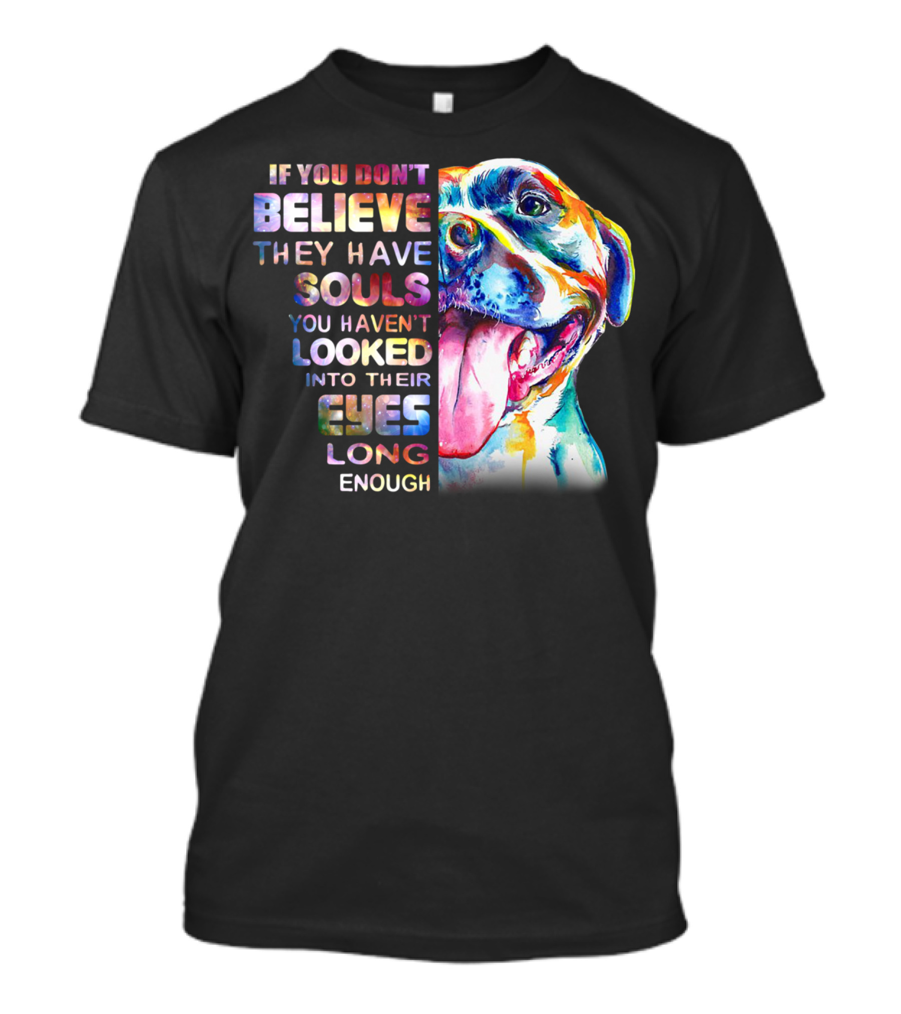 If You Don't Believe They Have Souls You Haven't Looked Into Their Eyes Long Enough Pitbull T-Shirt