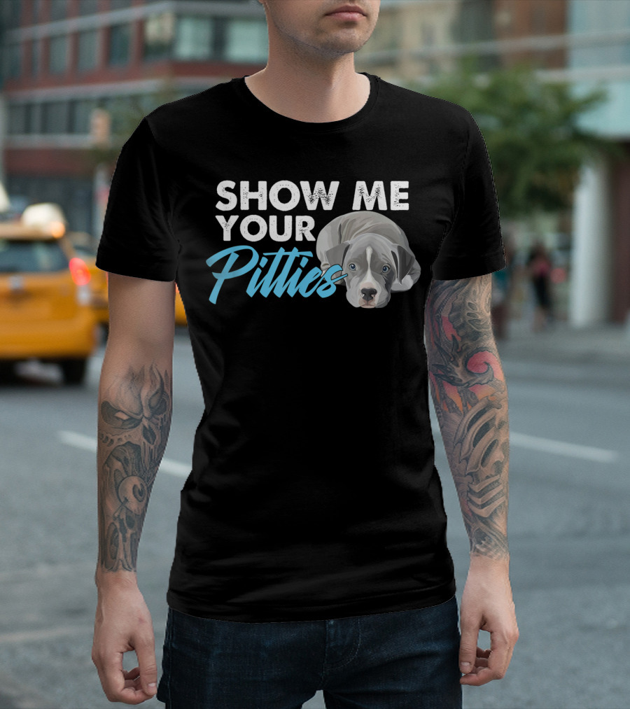 Show Me Your Pitties Pitbull Lover Owner Dog Puppy T-Shirt