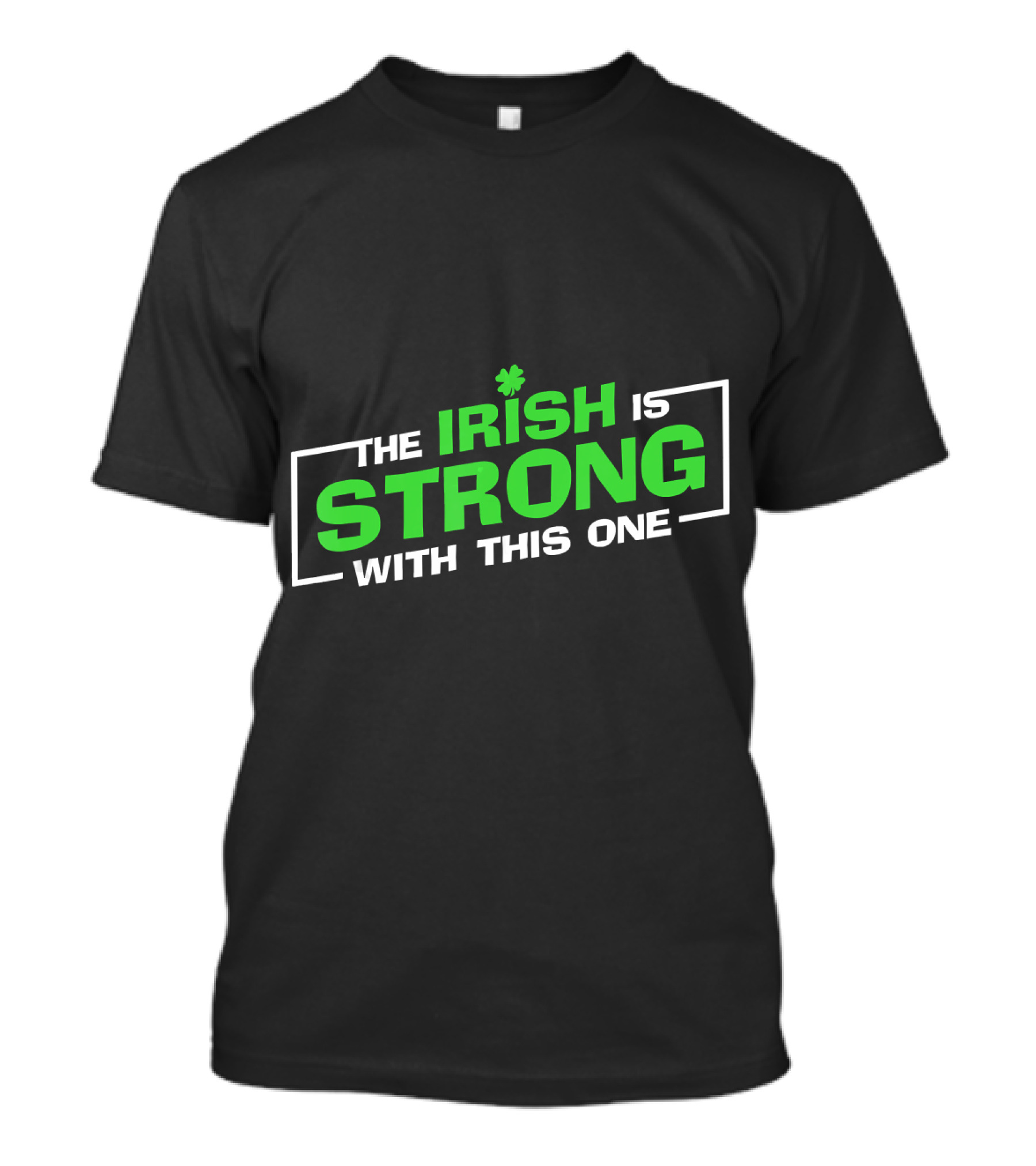 The Irish Is Strong With This One St. Patrick's Day Funny T-Shirt