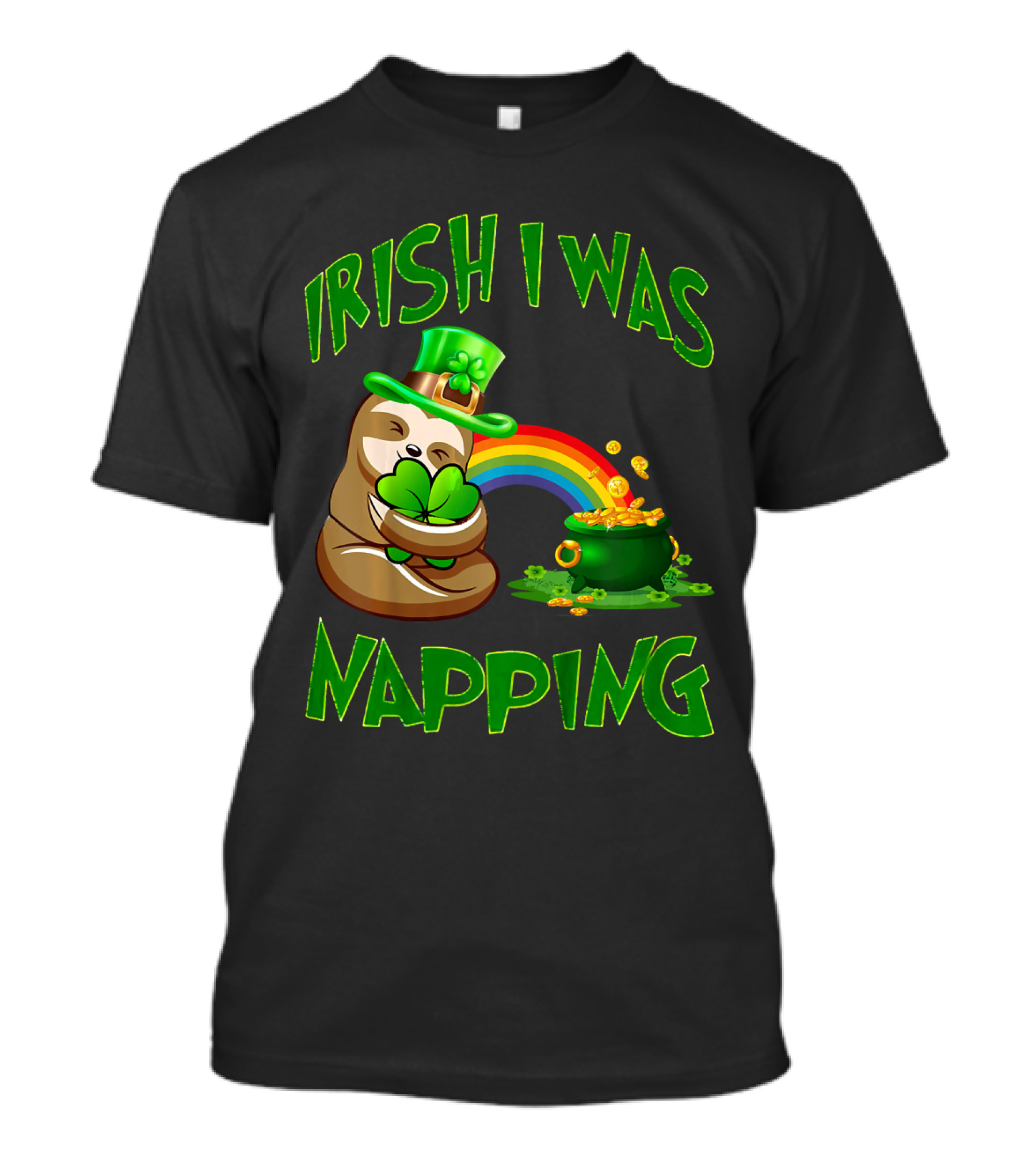 Irish I Was Napping Sloth Holding Shamrock With Rainbow Pot Of Gold T-Shirt