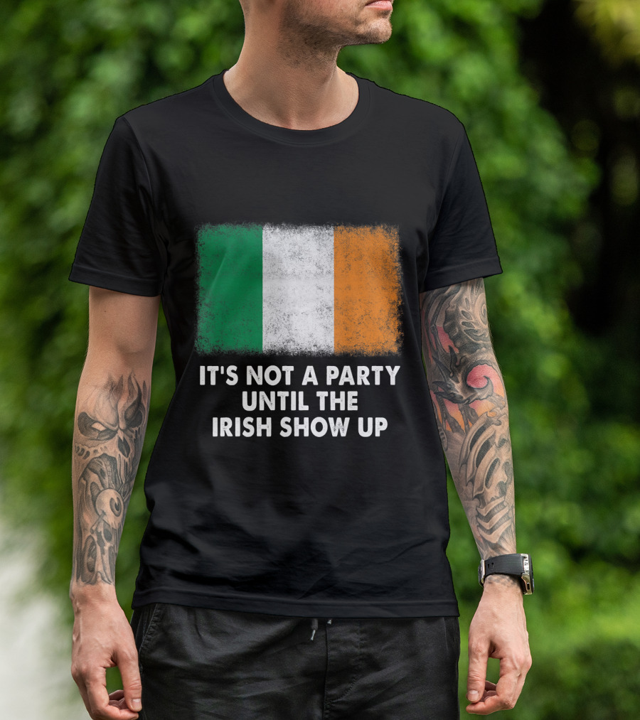 It's Not A Party Until The Irish Show Up Flag Print T-Shirt