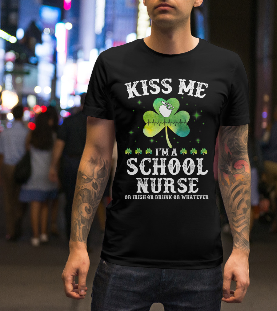 Kiss Me I'm A School Nurse Or Irish Or Drunk Or Whatever Shamrock Heartbeat T-Shirt