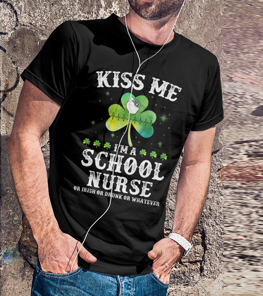 Kiss Me I'm A School Nurse Or Irish Or Drunk Or Whatever Shamrock Heartbeat T-Shirt