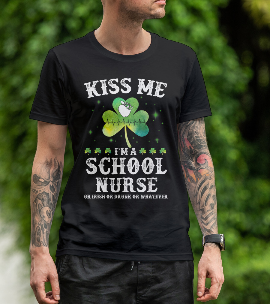 Kiss Me I'm A School Nurse Or Irish Or Drunk Or Whatever Shamrock Heartbeat T-Shirt