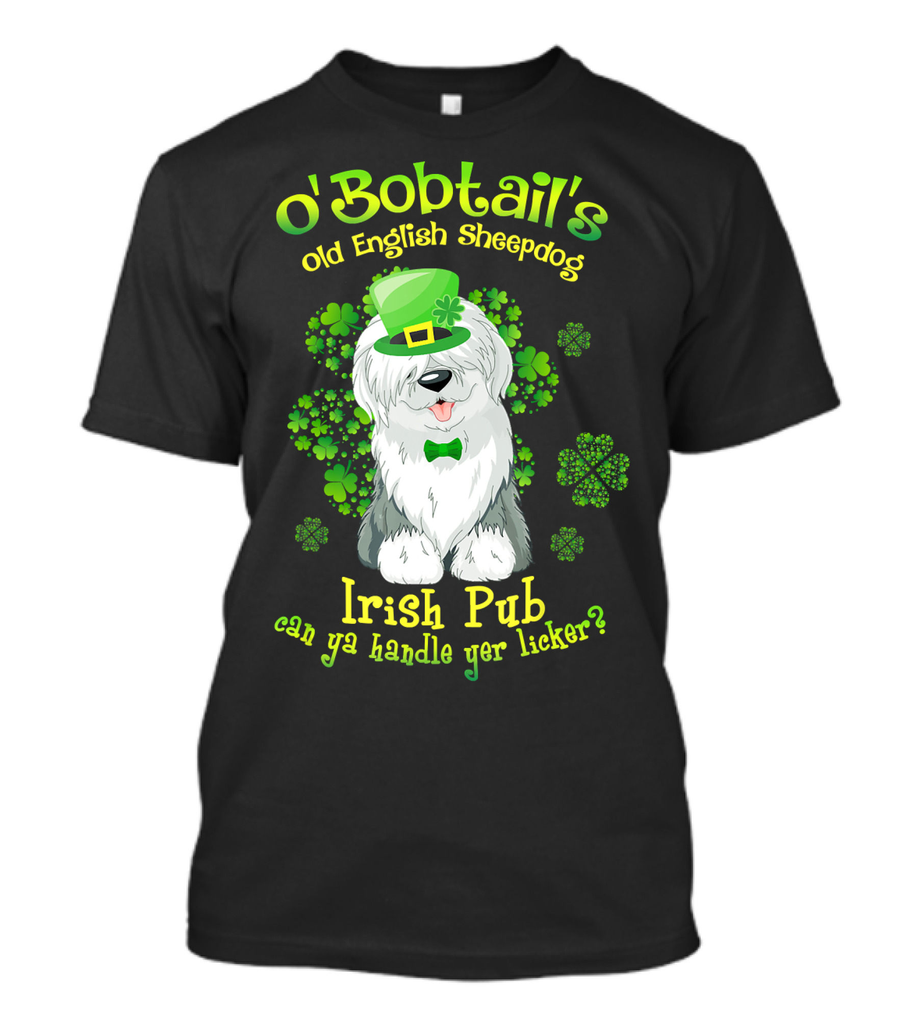 O'Bobtail's Old English Sheepdog Irish Pub Can Ya Handle Yer Licker T-Shirt