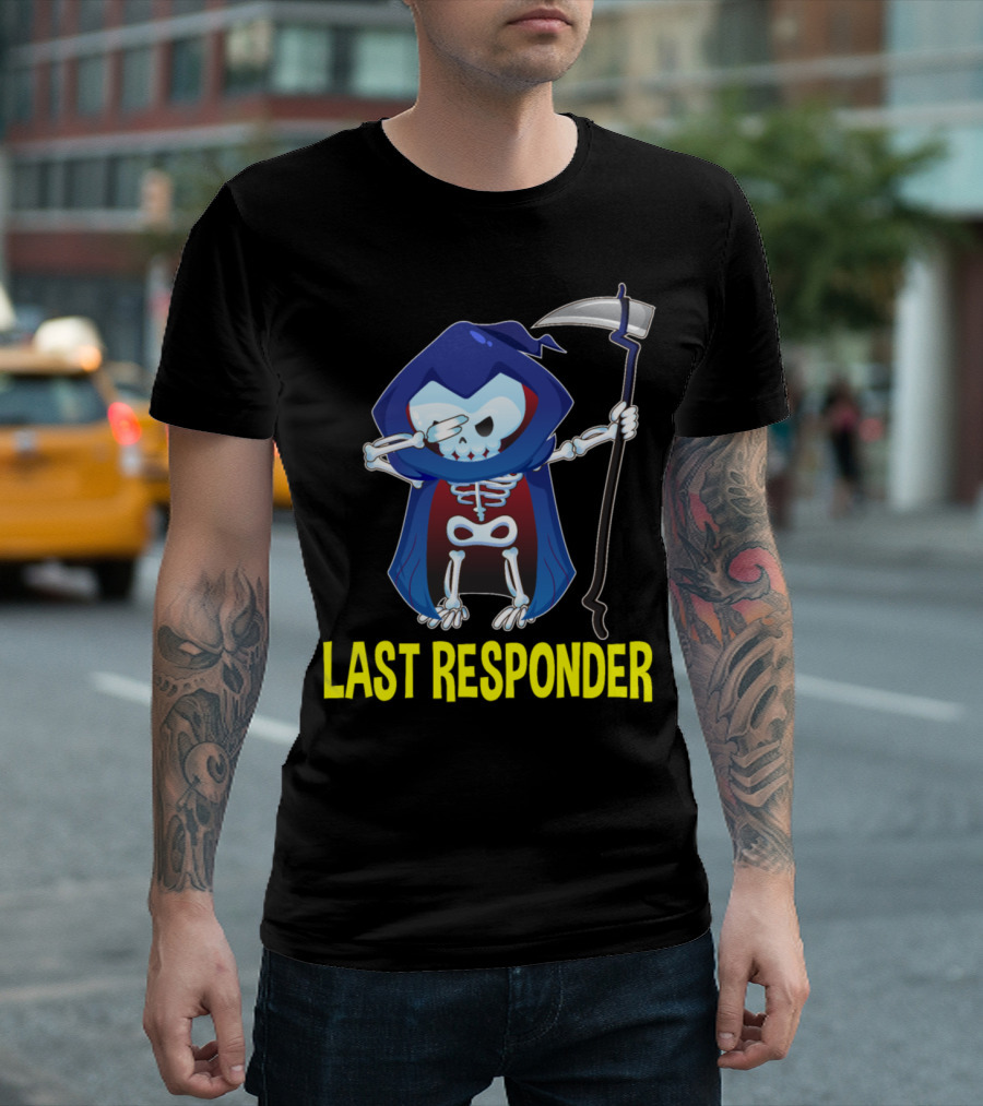Last Responder Grim Reaper Dark Humor Skeleton with Scythe T-Shirt