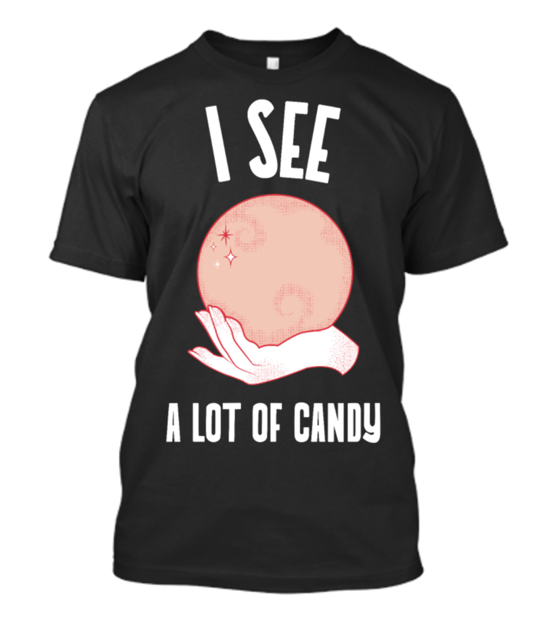 I See A Lot Of Candy Halloween Costume Crystal Ball Hand T-Shirt