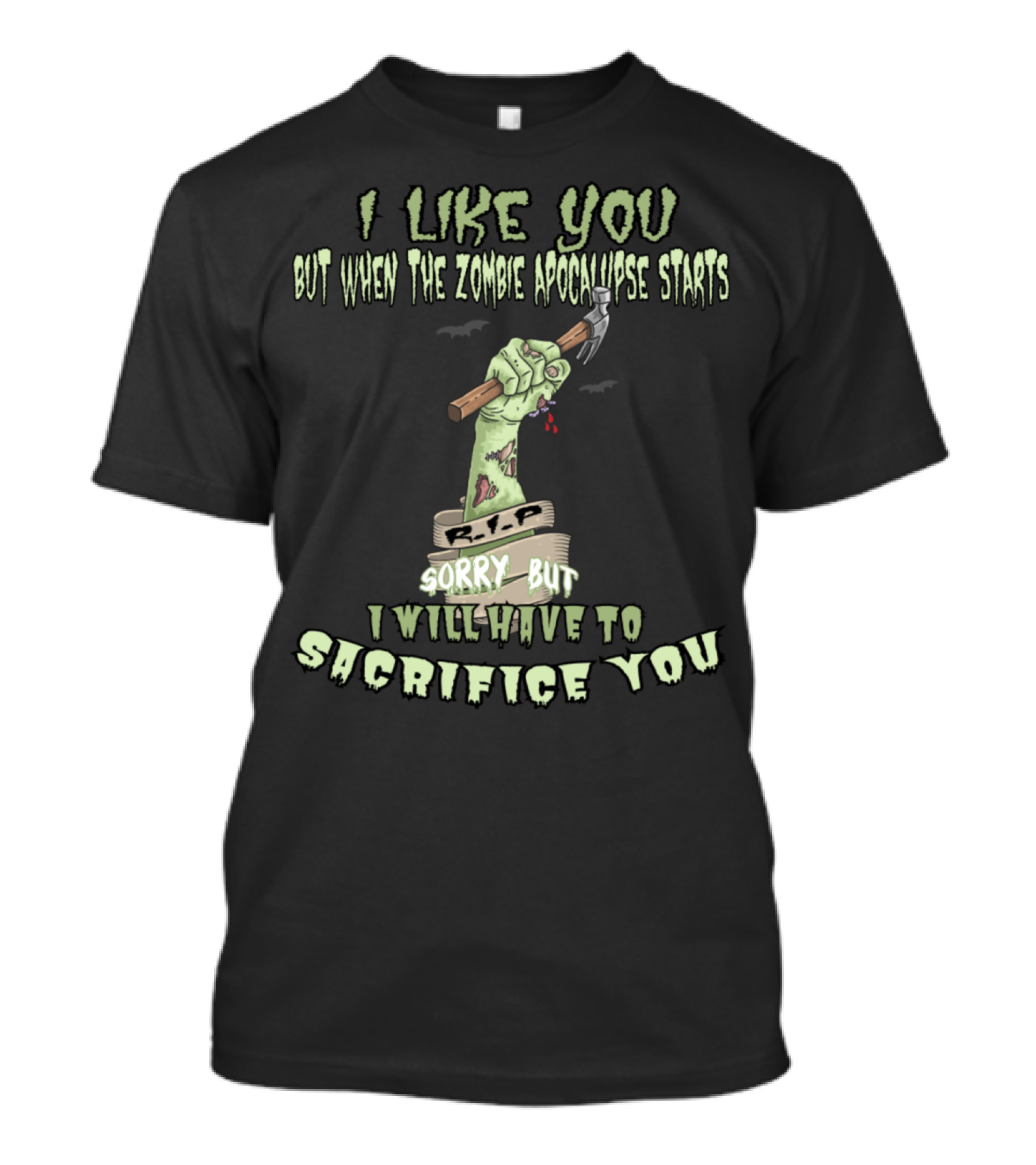 I Like You But When The Zombie Apocalypse Starts Sorry But I Will Have To Sacrifice You T-Shirt