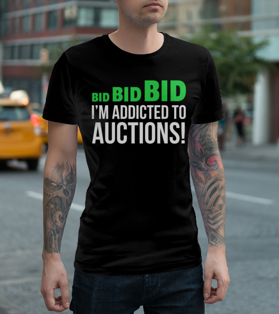 BID BID BID I'M ADDICTED TO AUCTIONS T-Shirt